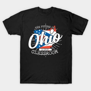 The Future Of Ohio Is In My Classroom T-Shirt